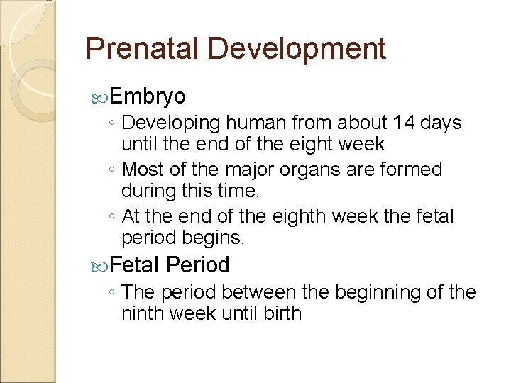 Prenatal Development Embryo ◦ Developing human from about 14 days until the end of