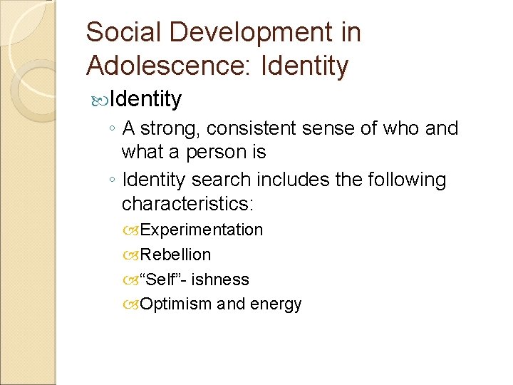 Social Development in Adolescence: Identity ◦ A strong, consistent sense of who and what