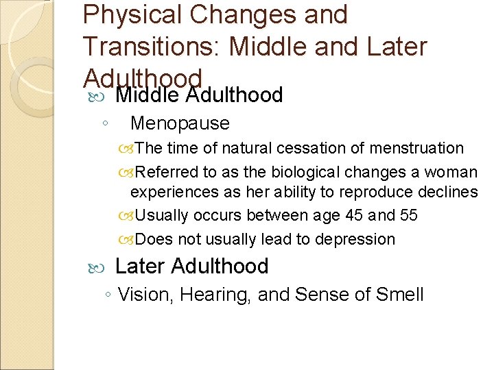 Physical Changes and Transitions: Middle and Later Adulthood Middle Adulthood ◦ Menopause The time