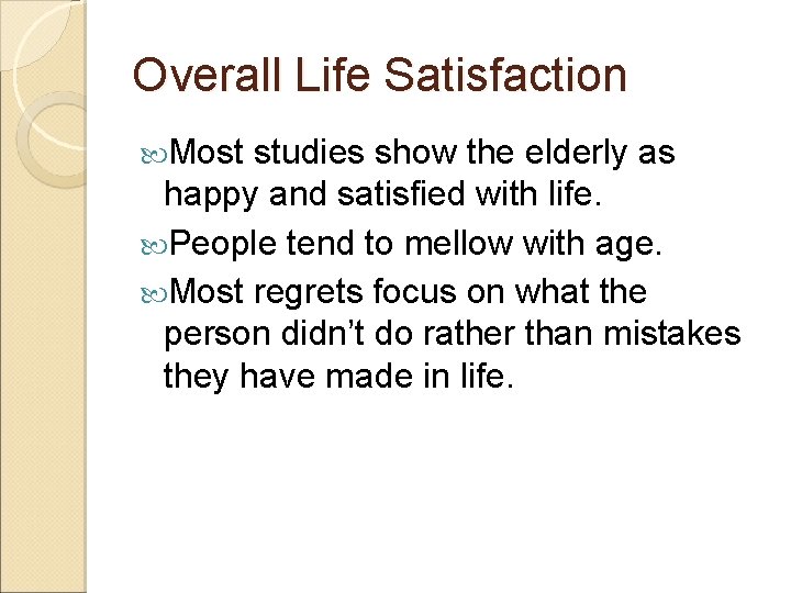 Overall Life Satisfaction Most studies show the elderly as happy and satisfied with life.