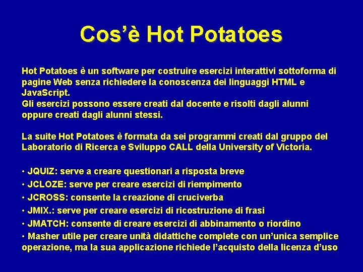 Cos’è Hot Potatoes è un software per costruire esercizi interattivi sottoforma di pagine Web