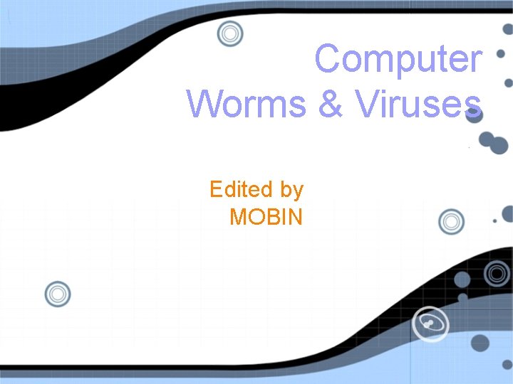 Computer Worms & Viruses Edited by MOBIN 