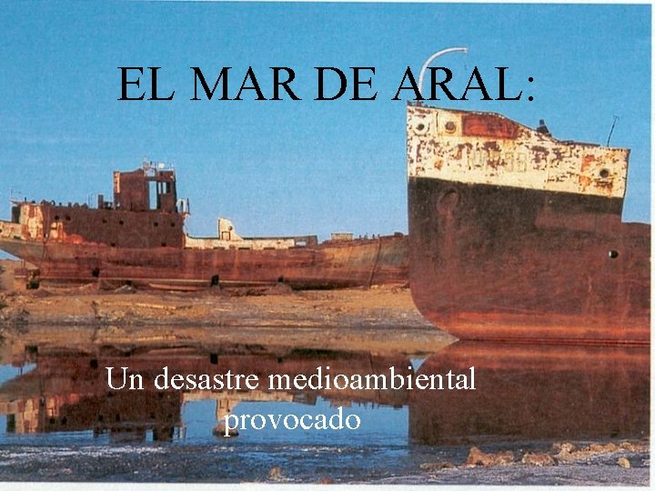 EL MAR DE ARAL: Un desastre medioambiental provocado 