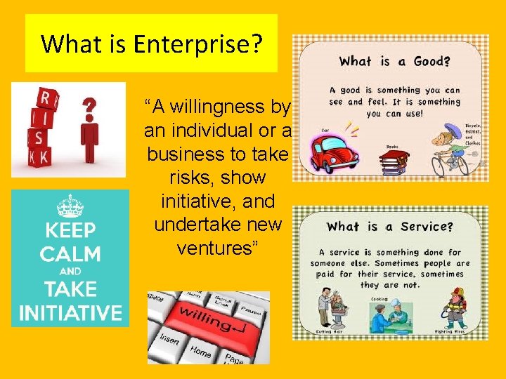 What is Enterprise? “A willingness by an individual or a business to take risks,