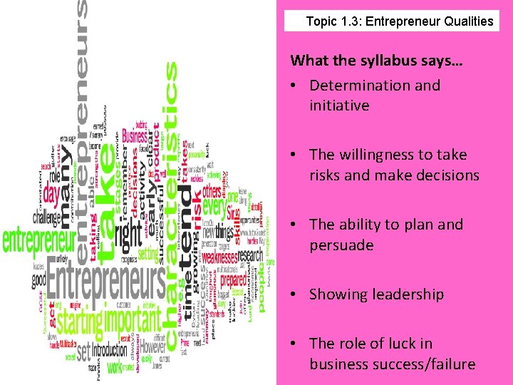 Topic 1. 3: Entrepreneur Qualities What the syllabus says… • Determination and initiative •