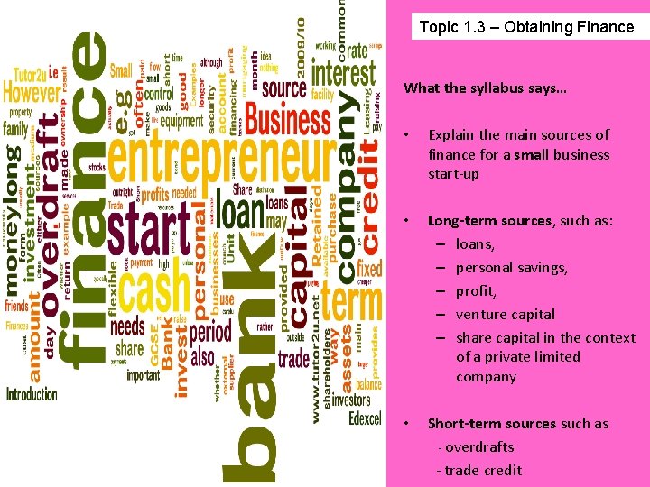 Topic 1. 3 – Obtaining Finance What the syllabus says… • Explain the main