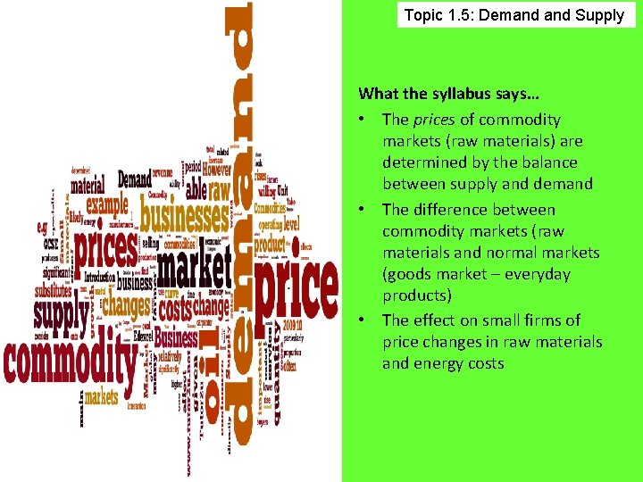 Topic 1. 5: Demand Supply What the syllabus says… • The prices of commodity