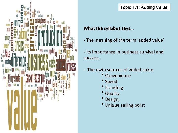 Topic 1. 1: Adding Value What the syllabus says… - The meaning of the