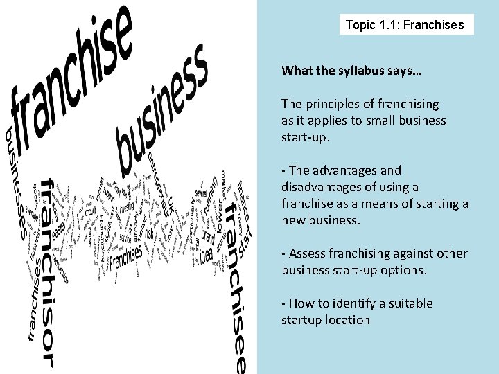 Topic 1. 1: Franchises What the syllabus says… The principles of franchising as it