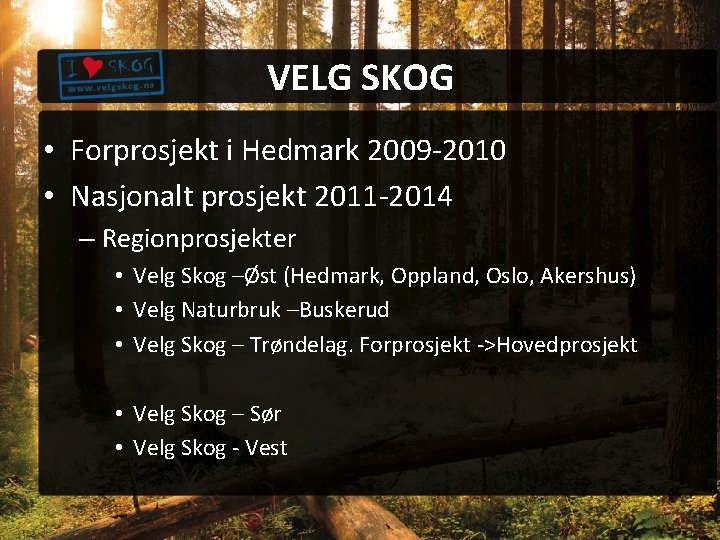 VELG SKOG • Forprosjekt i Hedmark 2009 -2010 • Nasjonalt prosjekt 2011 -2014 –