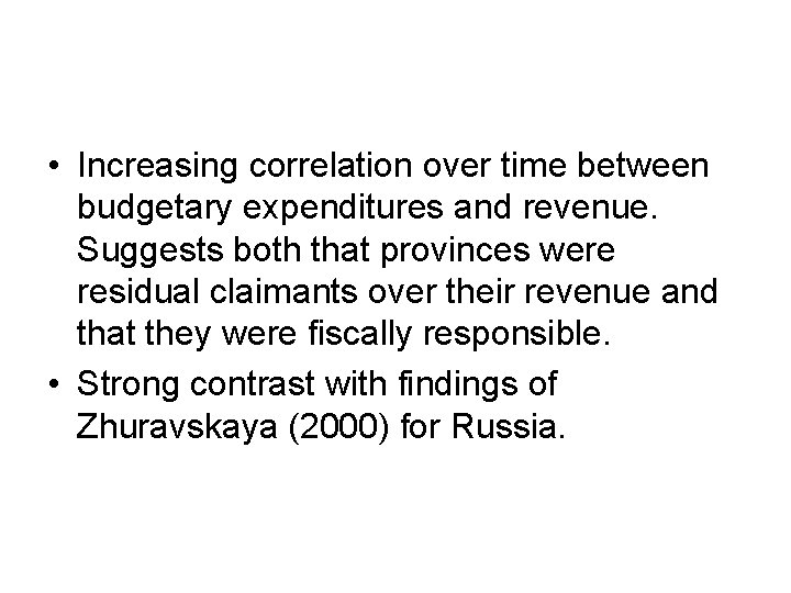  • Increasing correlation over time between budgetary expenditures and revenue. Suggests both that