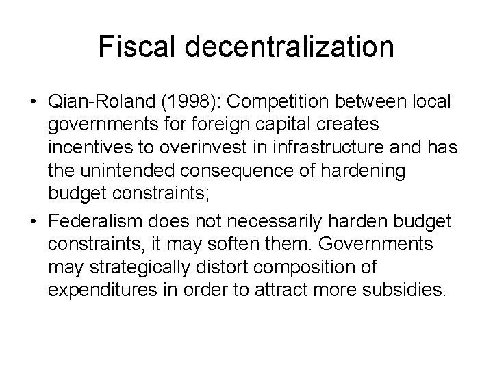 Fiscal decentralization • Qian-Roland (1998): Competition between local governments foreign capital creates incentives to