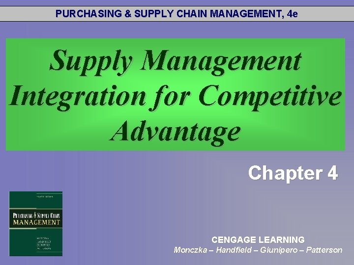 PURCHASING & SUPPLY CHAIN MANAGEMENT, 4 e Supply Management Integration for Competitive Advantage Chapter