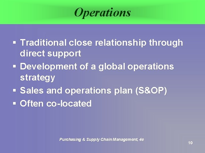 Operations § Traditional close relationship through direct support § Development of a global operations