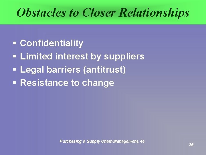 Obstacles to Closer Relationships § § Confidentiality Limited interest by suppliers Legal barriers (antitrust)