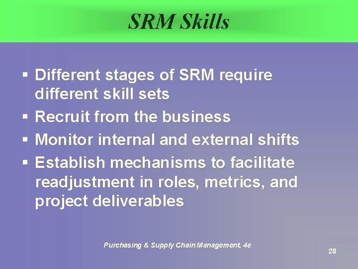 SRM Skills § Different stages of SRM require different skill sets § Recruit from