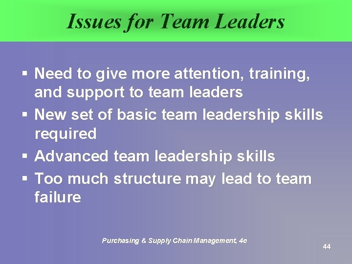 Issues for Team Leaders § Need to give more attention, training, and support to