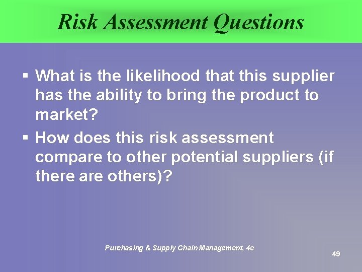 Risk Assessment Questions § What is the likelihood that this supplier has the ability