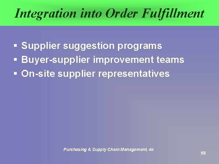 Integration into Order Fulfillment § § § Supplier suggestion programs Buyer-supplier improvement teams On-site