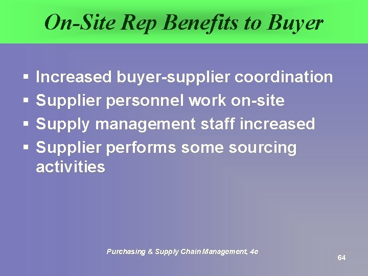 On-Site Rep Benefits to Buyer § § Increased buyer-supplier coordination Supplier personnel work on-site