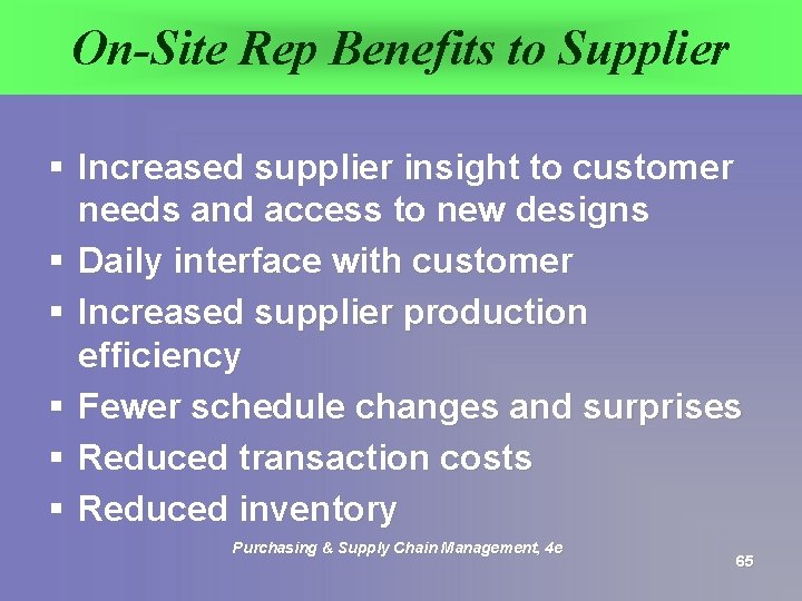 On-Site Rep Benefits to Supplier § Increased supplier insight to customer needs and access