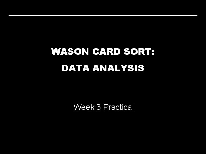 WASON CARD SORT: DATA ANALYSIS Week 3 Practical 