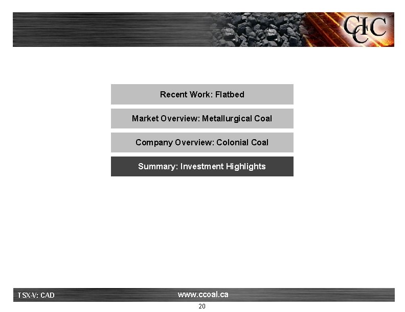 Recent Work: Flatbed Market Overview: Metallurgical Company Overview: Colonial Coal Summary: Investment Highlights TSX-V: