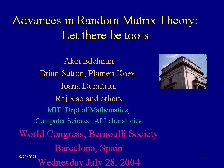 Advances in Random Matrix Theory: Let there be tools Alan Edelman Brian Sutton, Plamen