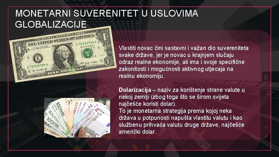 MONETARNI SUVERENITET U USLOVIMA GLOBALIZACIJE Vlastiti novac čini sastavni i važan dio suvereniteta svake