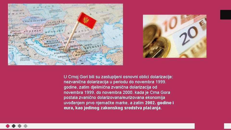 U Crnoj Gori bili su zastupljeni osnovni oblici dolarizacije: nezvanična dolarizacija u periodu do