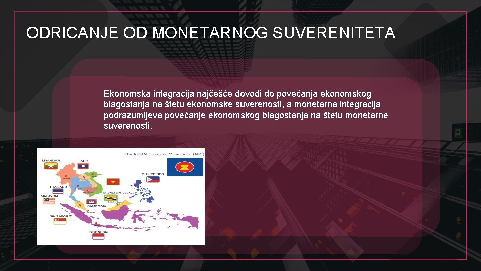 ODRICANJE OD MONETARNOG SUVERENITETA Ekonomska integracija najčešće dovodi do povećanja ekonomskog blagostanja na štetu