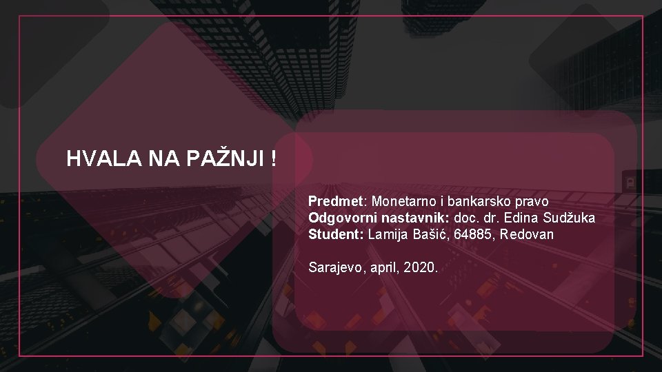 HVALA NA PAŽNJI ! Predmet: Monetarno i bankarsko pravo Odgovorni nastavnik: doc. dr. Edina