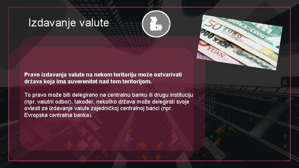 Izdavanje valute Pravo izdavanja valute na nekom teritoriju može ostvarivati država koja ima suverenitet