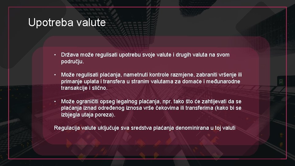 Upotreba valute • Država može regulisati upotrebu svoje valute i drugih valuta na svom