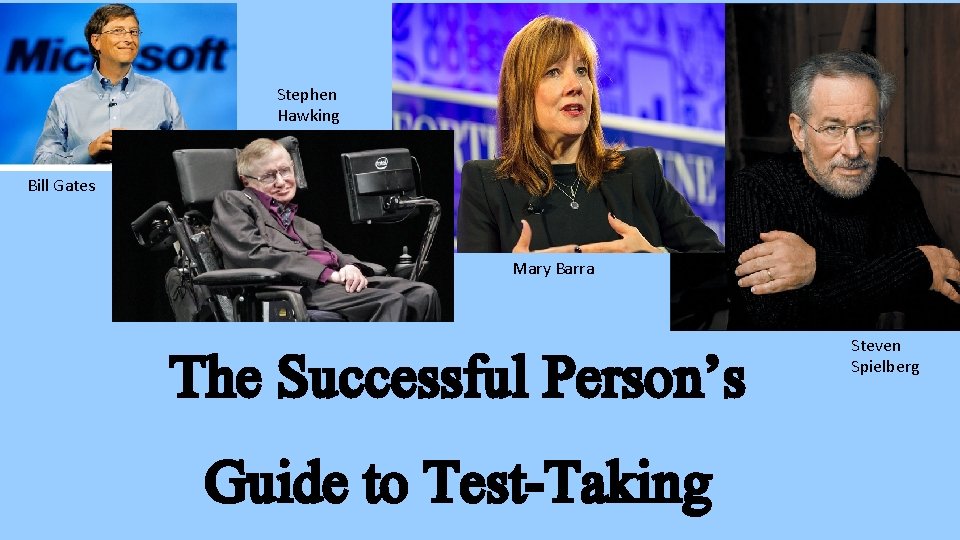 Stephen Hawking Bill Gates Mary Barra The Successful Person’s Guide to Test-Taking Steven Spielberg