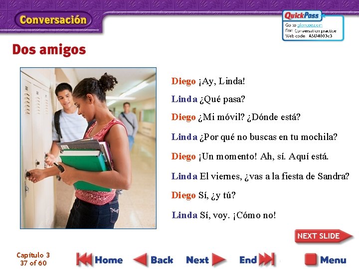 Diego ¡Ay, Linda! Linda ¿Qué pasa? Diego ¿Mi móvil? ¿Dónde está? Linda ¿Por qué