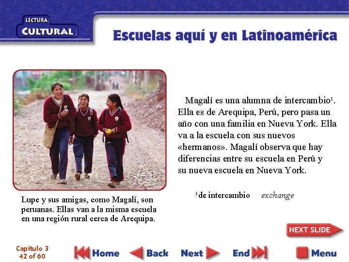 Magalí es una alumna de intercambio¹. Ella es de Arequipa, Perú, pero pasa un