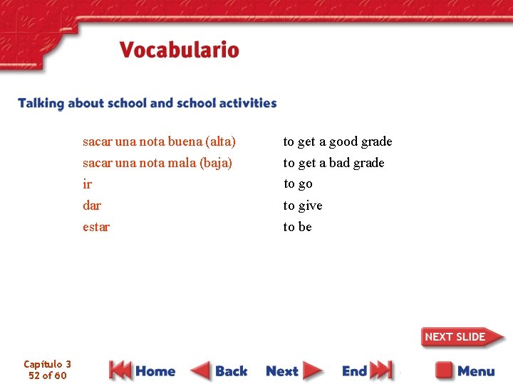 sacar una nota buena (alta) sacar una nota mala (baja) ir dar estar Capítulo