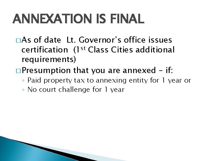 ANNEXATION IS FINAL � As of date Lt. Governor’s office issues certification (1 st