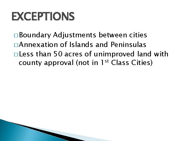 EXCEPTIONS � Boundary Adjustments between cities � Annexation of Islands and Peninsulas � Less