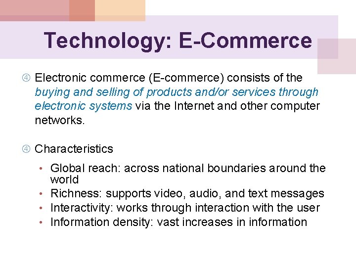 Technology: E-Commerce Electronic commerce (E-commerce) consists of the buying and selling of products and/or