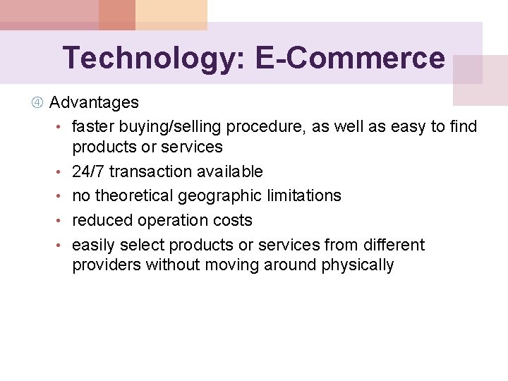 Technology: E-Commerce Advantages • faster buying/selling procedure, as well as easy to find •
