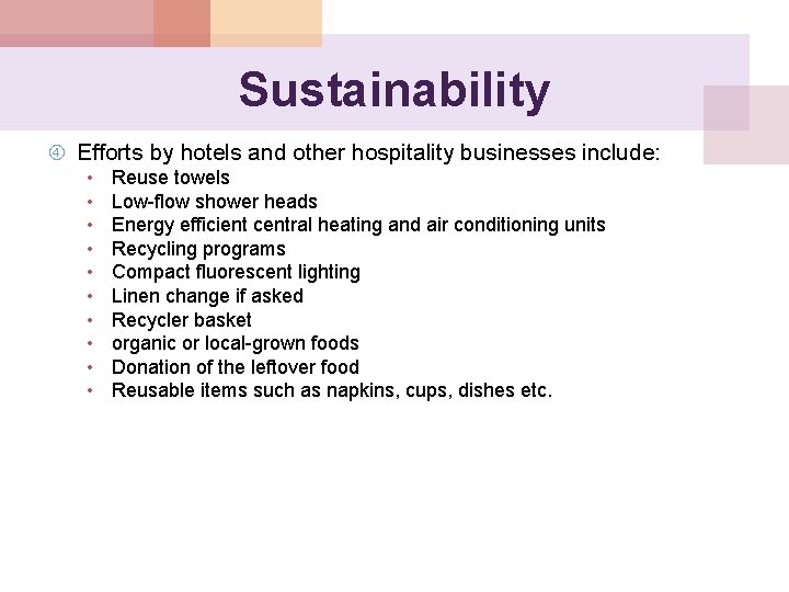 Sustainability Efforts by hotels and other hospitality businesses include: • • • Reuse towels