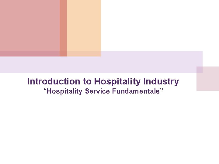 Introduction to Hospitality Industry “Hospitality Service Fundamentals” 