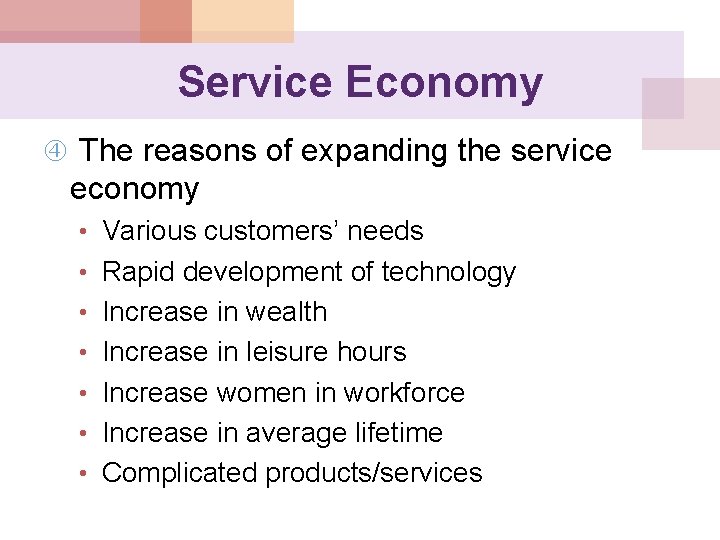 Service Economy The reasons of expanding the service economy • Various customers’ needs •