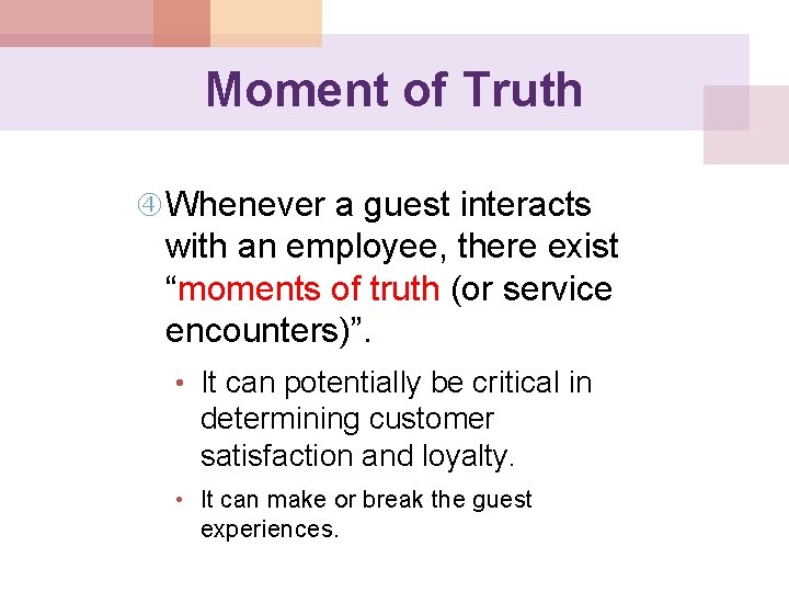 Moment of Truth Whenever a guest interacts with an employee, there exist “moments of