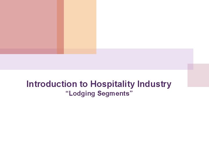 Introduction to Hospitality Industry “Lodging Segments” 