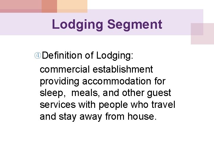 Lodging Segment Definition of Lodging: commercial establishment providing accommodation for sleep, meals, and other