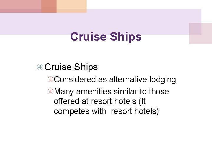 Cruise Ships Considered as alternative lodging Many amenities similar to those offered at resort