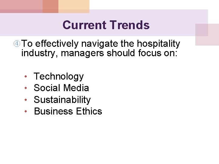 Current Trends To effectively navigate the hospitality industry, managers should focus on: • •